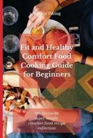 Fit and Healthy Comfort Food Cooking Guide for Beginners: My favourite super simple comfort food recipe collection
