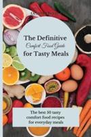The Definitive Comfort Food Guide for Tasty Meals: The best 50 tasty comfort food recipes for everyday meals