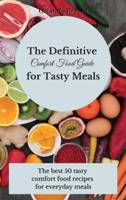 The Definitive Comfort Food Guide for Tasty Meals: The best 50 tasty comfort food recipes for everyday meals