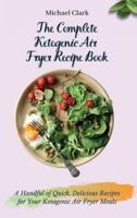 The Complete Ketogenic Air Fryer Recipe Book