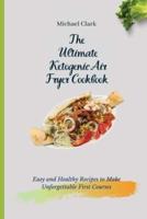 The Ultimate Ketogenic Air Fryer Cookbook: Easy and Healthy Recipes to Make Unforgettable First Courses
