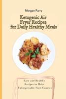 Ketogenic Air Fryer Recipes for Daily Healthy Meals: Easy and Healthy Recipes to Make Unforgettable First Courses