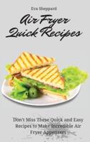 Air Fryer Quick Recipes: Don't Miss These Quick and Easy Recipes to Make Incredible Air Fryer Appetizers