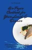Air Fryer Cookbook for Your Lunch & Dinner:  Easy & Healthy Recipes to Make Unforgettable First Courses