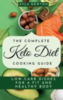 The Complete Keto Diet Cooking Guide: Low-carb dishes for a fit and healthy body