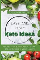 Easy and Tasty Keto Ideas: Recipes for rapid weight loss and healthier eating habits