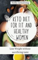 Keto Diet for fit and healthy women: Lose Weight without sacrificing taste