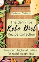 The definitive Keto Diet Recipe Collection: Low-carb high-fat dishes for rapid weight loss