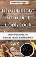 The ultimate Keto Diet Cookbook: Delicious ideas for healthy meals and slim body