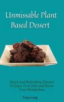 Unmissable Plant Based Desserts: Quick and Refreshing Dessert to Enjoy Your Diet and Boost Your Metabolism