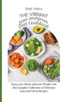 The Vibrant Lean and Green Diet Cookbook: Enjoy your Meals and Lose Weight with this Complete Collection of Delicious Lean and Green Recipes