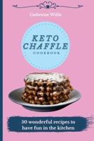 Keto Chaffle Cookbook: 50 wonderful recipes to have fun in the kitchen