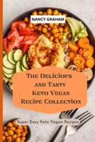 The Delicious and Tasty Keto Vegan Recipe Collection: Super easy Keto Vegan Recipes