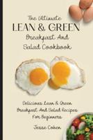 The Ultimate Lean & Green Breakfast And Salad Cookbook: Delicious Lean & Green Breakfast And Salad Recipes For Beginners