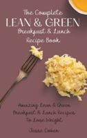 The Complete Lean & Green Breakfast & Lunch Recipe Book: Amazing Lean & Green Breakfast & Lunch Recipes To Lose Weight