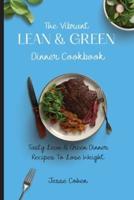 The Vibrant Lean & Green Dinner Cookbook: Tasty Lean & Green Dinner Recipes To Lose Weight