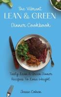 The Vibrant Lean & Green Dinner Cookbook: Tasty Lean & Green Dinner Recipes To Lose Weight
