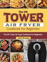 The UK Tower Air Fryer Cookbook For Beginners: 250 Quick and Delicious Recipes for Your Tower Air Fryer