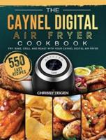 The Caynel Digital Air Fryer Cookbook: 550 Easy Recipes to Fry, Bake, Grill, and Roast with Your Caynel Digital Air Fryer