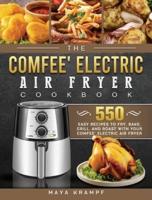 The COMFEE' Electric Air Fryer Cookbook: 550 Easy Recipes to Fry, Bake, Grill, and Roast with Your COMFEE' Electric Air Fryer