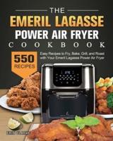 The Emeril Lagasse Power Air Fryer Cookbook: 550 Easy Recipes to Fry, Bake, Grill, and Roast with Your Emeril Lagasse Power Air Fryer