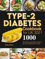 Type-2 Diabetes Cookbook for UK 2021: 1000-Day delicious & filling recipes to get your health back on track