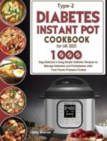 Type-2 Diabetes Instant Pot Cookbook for UK 2021: 1000-Day Delicious & Easy Simple Diabetic Recipes to Manage Diabetes and Prediabetes with Your Power Pressure Cooker