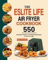 The ESLITE LIFE Air Fryer Cookbook: 550 Affordable, Healthy & Amazingly Easy Recipes for Your Air Fryer