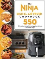 The Ninja Digital Air Fryer Cookbook: 550 Affordable, Healthy & Amazingly Easy Recipes for Your Air Fryer