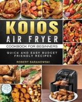 KOIOS Air Fryer Cookbook for Beginners: Quick and Easy Budget Friendly Recipes