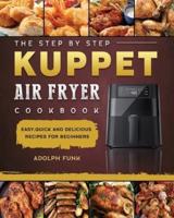 The Step By Step KUPPET Air Fryer Cookbook: Easy,Quick and Delicious Recipes for Beginners
