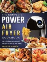 The Complete Power Air Fryer Cookbook: Delicious and Affordable Recipes to Air Fry and Roast