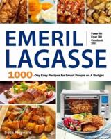 Emeril Lagasse Power Air Fryer 360 Cookbook 2021: 1000-Day Easy Recipes for Smart People on A Budget