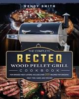 The Complete RECTEQ Wood Pellet Grill Cookbook