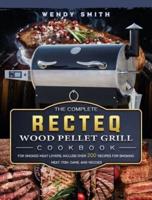 The Complete RECTEQ Wood Pellet Grill Cookbook