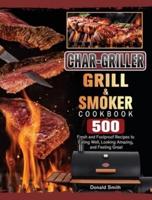 Char-Griller Grill & Smoker Cookbook: 500 Fresh and Foolproof Recipes to Eating Well, Looking Amazing, and Feeling Great