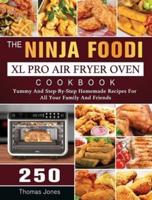 The Ninja Foodi XL Pro Air Fryer Oven Cookbook: 250 Yummy And Step-By-Step Homemade Recipes For All Your Family And Friends