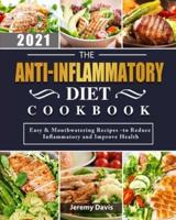 The Anti-Inflammatory Diet Cookbook 2021: Easy & Mouthwatering Recipes -to Reduce Inflammatory and Improve Health