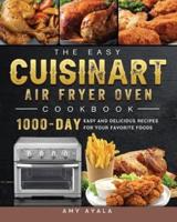 The Easy Cuisinart Air Fryer Oven Cookbook: 1000-Day Easy and Delicious Recipes for Your Favorite Foods