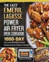 The Easy Emeril Lagasse Power Air Fryer Oven Cookbook: 1000-Day Easy and Affordable Air Fryer Recipes for Busy People on a Budget