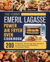 The Yummy Emeril Lagasse Power Air Fryer Oven Cookbook: 200 Foolproof, Quick and Easy Recipes for Delicious and Affordable Homemade Meals