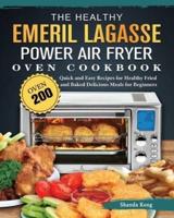 The Healthy Emeril Lagasse Power Air Fryer Oven Cookbook: Over 200 Quick and Easy Recipes for Healthy Fried and Baked Delicious Meals for Beginners