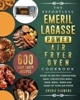 The Effortless Emeril Lagasse Power Air Fryer Oven Cookbook