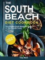 The South Beach Diet Cookbook 2021: The Complete South Beach Diet Guide for All Your Favorite Foods