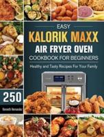 Easy Kalorik Maxx Air Fryer Oven Cookbook For Begginers: 250 Healthy and Tasty Recipes For Your Family