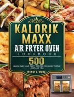 Kalorik Maxx Air Fryer Oven Cookbook: 500 Quick, Easy, And Tasty Recipes For Busy People Just Like You.