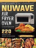 The Complete Nuwave Air Fryer Oven Cookbook: 220 Amazingly Easy Recipes for Beginners