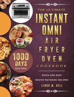 The Ultimate Instant Omni Air Fryer Oven Cookbook: 1000-Day Quick and Easy Mouth-watering Recipes