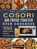 The Pefect Cosori Air Fryer Toaster Oven Cookbook