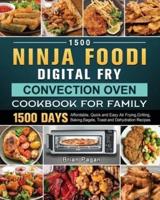 1500 Ninja Foodi Digital Fry, Convection Oven Cookbook for Family